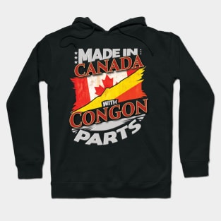 Made In Canada With Congon Parts - Gift for Congon From Republic Of The Congo Hoodie